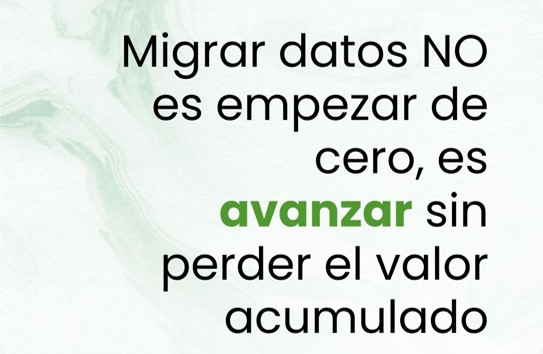 Migrar datos NO es empezar de cero, es avanzar sin perder el valor acumulado