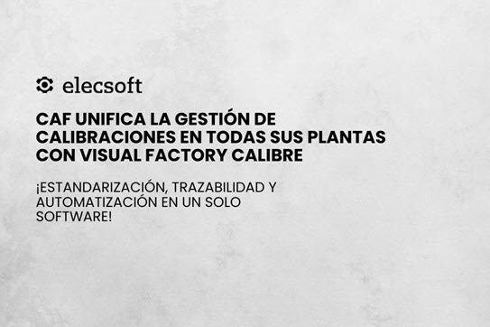 CAF Unifica la gestión de calibraciones en todas sus plantas con Visual Factory Calibre