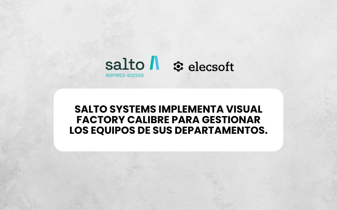 Testimonio: Salto Systems optimiza la gestión de equipos con Visual Factory Calibre