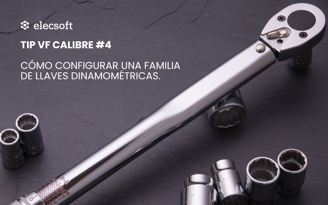 TIP VF Calibre #4 – Cómo configurar una familia de llaves dinamométricas.